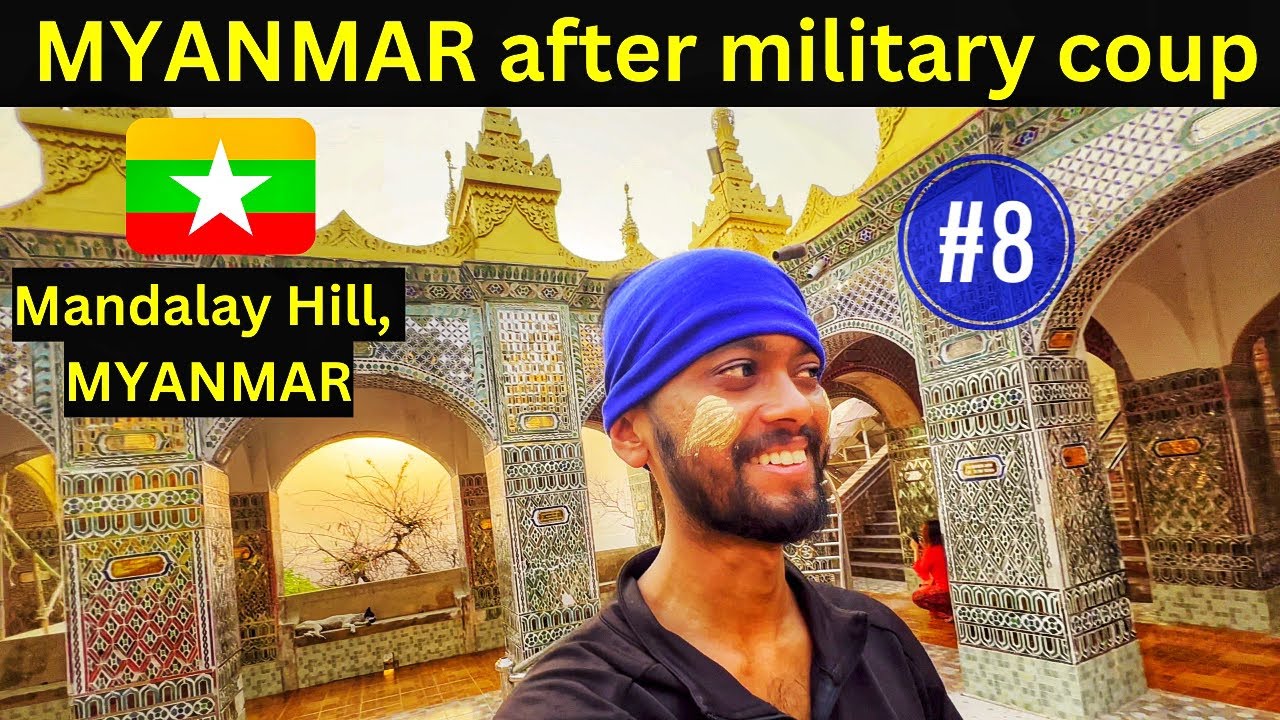 MANDALAY HILL MYANMAR AFTER MILITARY COUP | INDIAN IN MYANMAR | BURMESE PEOPLE