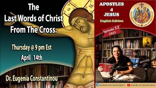 The Last Words of Christ From The Cross Dr. Eugenia Constantinou Part 3 _Episode 12 - 2022