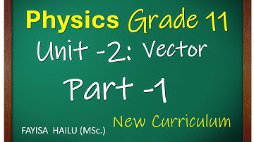 1. Physics Grade 11 | Class 11 | Unit 2- Vector | Part 1 | New Curriculum
