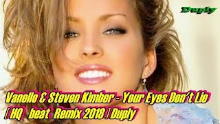 Vanello & Steven Kimber - Your Eyes Don't Lie [ Hq Remix 2018 ] Duply