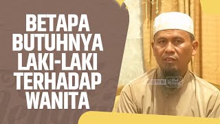 Video Pendek: Betapa Butuhnya Laki-Laki Terhadap Wanita - Ustadz Muhammad Na'im, Lc