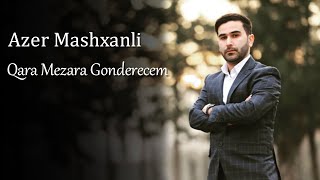 Azer Mashxanli - Qara Mezara Gonderecem  Resimi