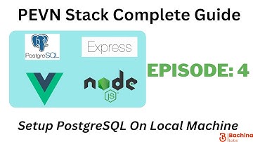 PEVN Stack Complete Guide  - EP 4 - Setting up PostgreSQL in Local  | Bachina Labs EP108