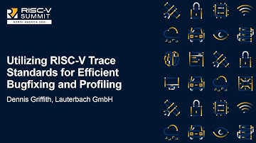 Utilizing RISC-V Trace Standards for Efficient Bugfixing and Profiling - Dennis Griffith, Lauterbach