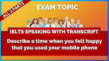 Describe a time when you felt happy that you used your mobile phone - IELTS Speaking Transcript