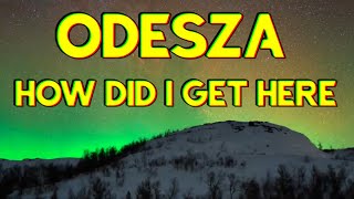 ODESZA - How Did I Get Here (Lyrics)