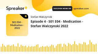 Episode 4 - S01 E04 - Medication - Stefan Walczynski 2022 (made with Spreaker)