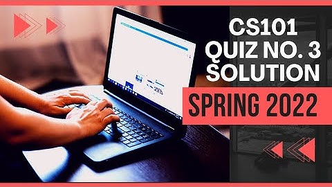 CS101 Quiz No. 3 Solution Spring 2022