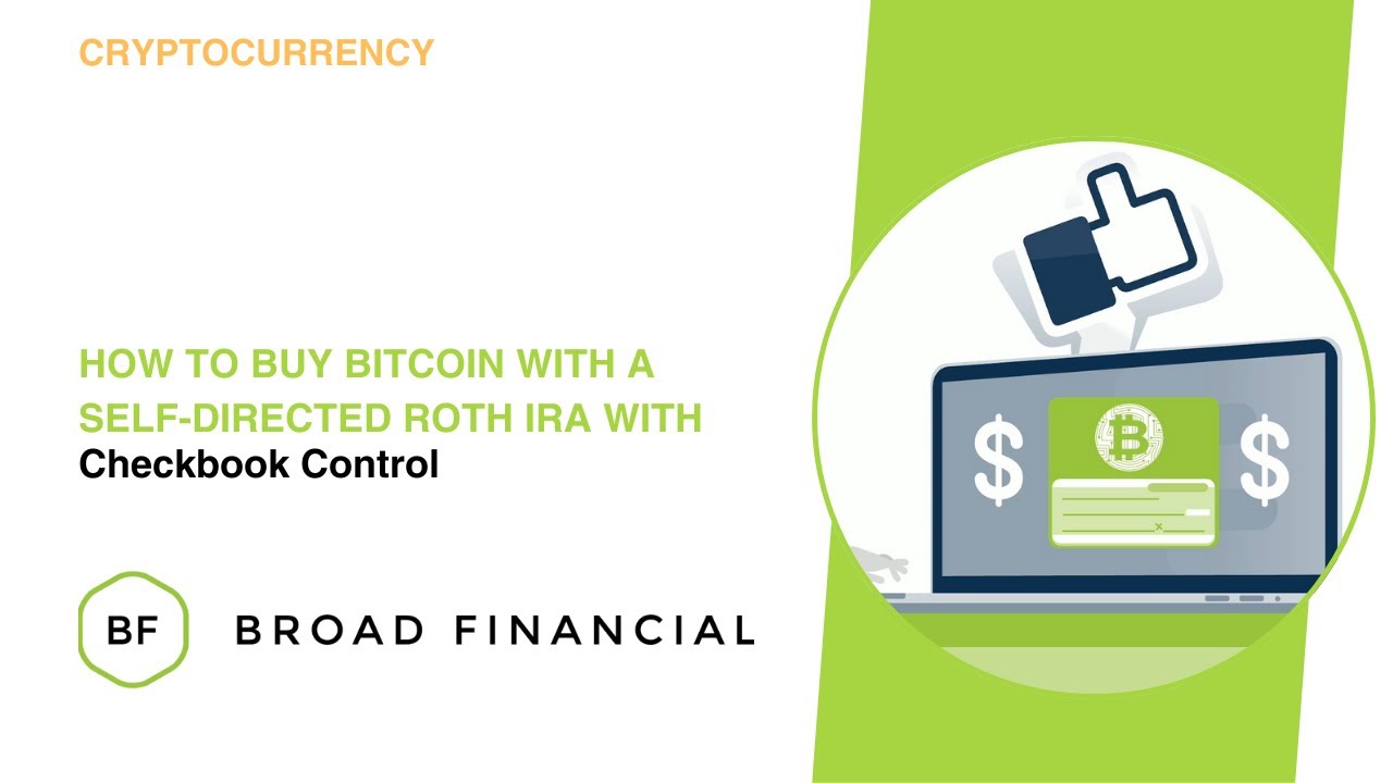 How to Buy Bitcoin with a Self-Directed Roth IRA with Checkbook Control -  Broad Financial