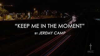 Keep Me In The Moment by Jeremy Camp with Lyrics