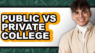Public vs Private College - Full Comparison