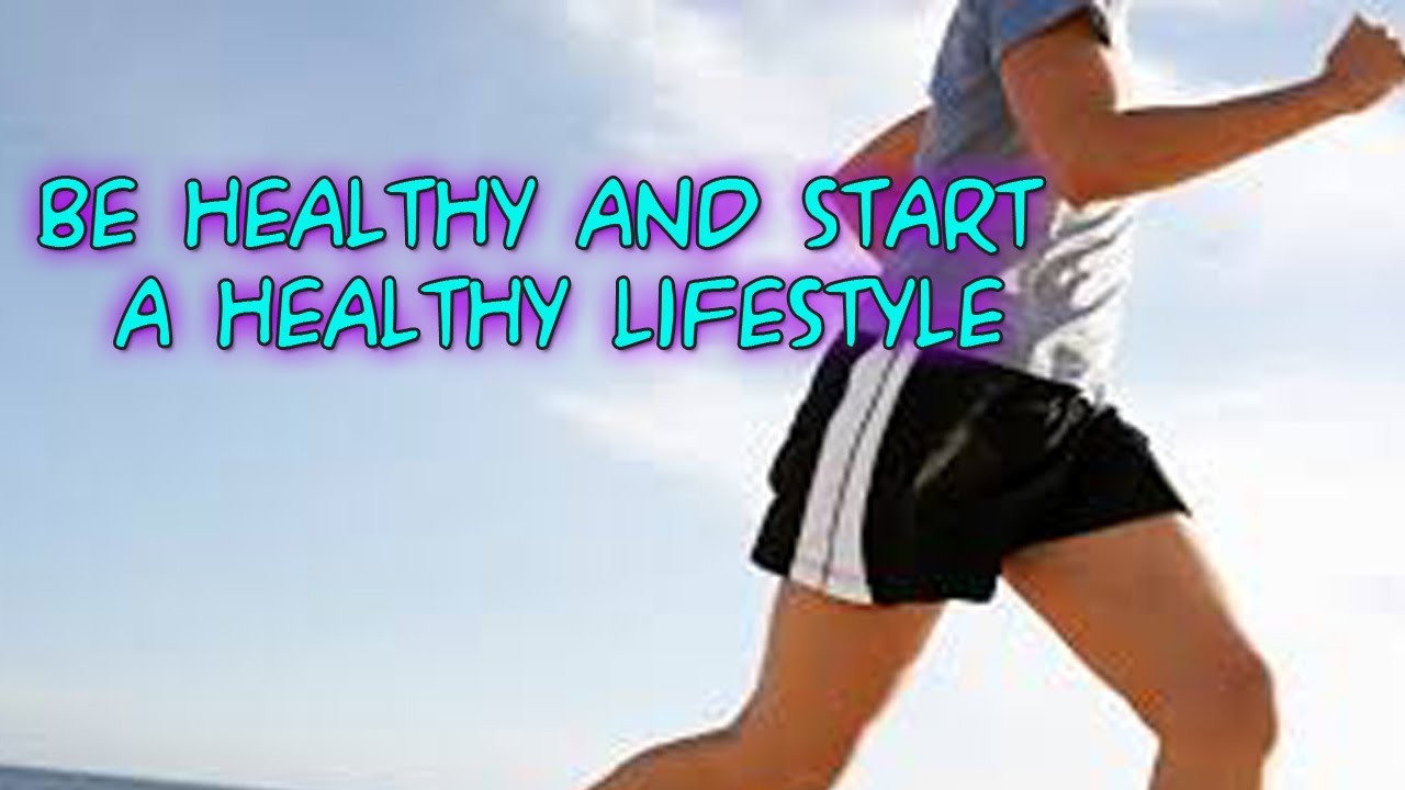 How to Be Healthy and start a healthy lifestyle - YouTube