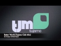 Jim Tonique & Patrick Bryze - Better World 2011 (Tujamo Club Mix)