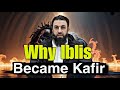 Why Iblis Became Kafir | Belal Assad