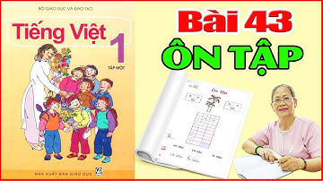 Tiếng việt lớp 1 Bài 43 ÔN TẬP - Dạy Bé Học Bảng Chữ Cái Tiếng Việt