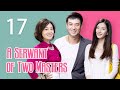 【ENG SUB】A Serwant of Two Masters 17丨一仆二主 17