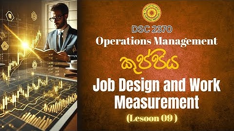 Job Design and Work Measurement | Operations Management | Lesson 09 | DSC 2370 | Kuppi | #usj #kuppi