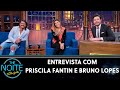 Entrevista com Priscila Fantin e Bruno Lopes | The Noite (20/07/21)