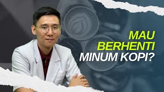 Saya pengen berhenti minum kopi secara langsung, Aman ga dok?