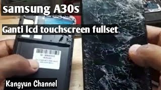 Bongkar samsung A30S|| cara ganti lcd touchscreen fullset|| servis samsung A30s