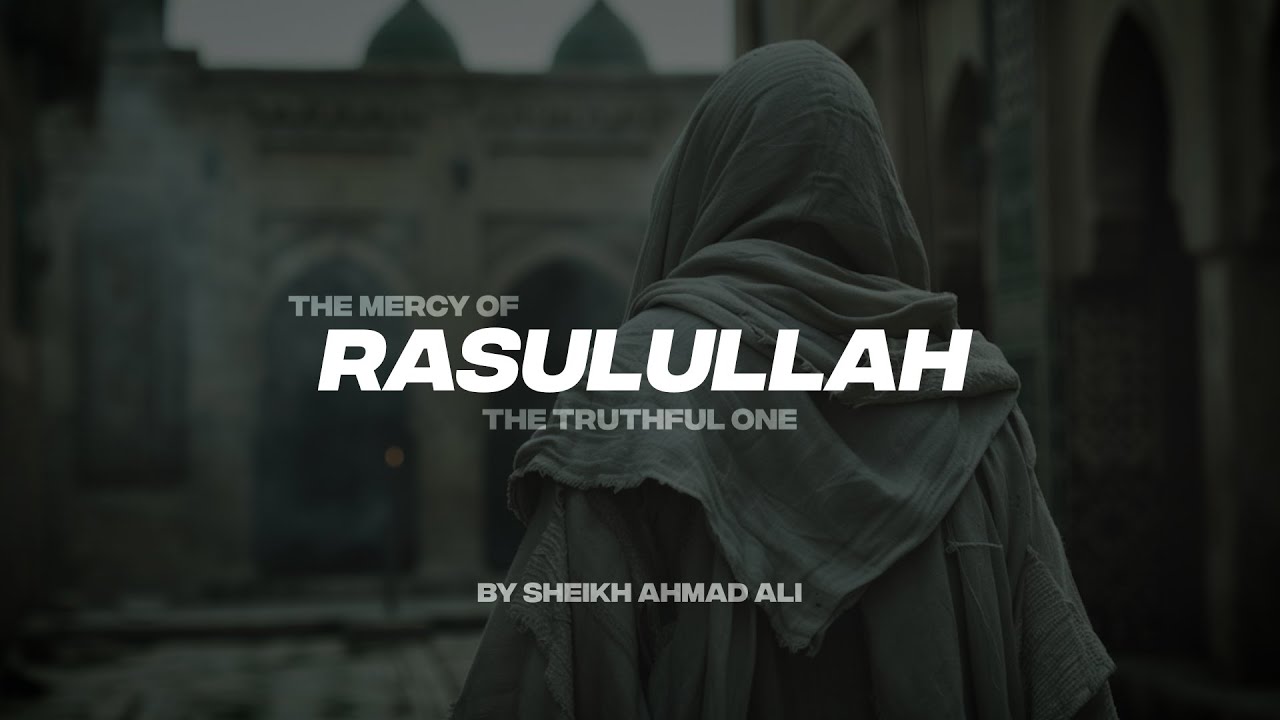 THE MERCY OF RASULULLAH ﷺ | THE TRUTHFUL ONE