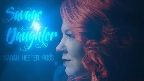 Thumbnail of Savage Daughter | Official Video | Sarah Hester Ross