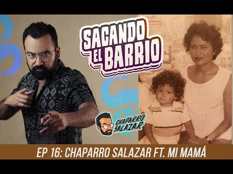 Ep 15: Chaparro Salazar ft. Mi Mamá, Sacando el barrio