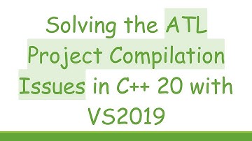 Solving the ATL Project Compilation Issues in C++ 20 with VS2019