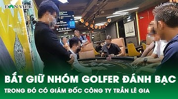 Bộ Công an thông tin vụ nhóm golfer đánh bạc ở Vĩnh Phúc | Báo điện tử Dân Việt
