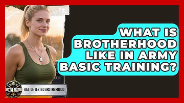 What Is Brotherhood Like in Army Basic Training? - Battle Tested Brotherhood