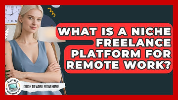 What Is A Niche Freelance Platform For Remote Work? - Guide To Work From Home