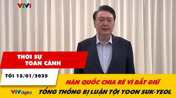 Thời sự toàn cảnh tối 15/1: Hàn Quốc chia rẽ vì bắt giữ Tổng thống bị luận tội Yoon Suk-yeol | VTV24