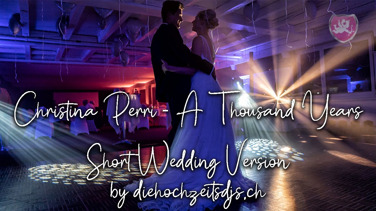 Christina Perry - A Thousand Years (Short Wedding Edition By  Diehochzeitsdjs.Ch) - Youtube