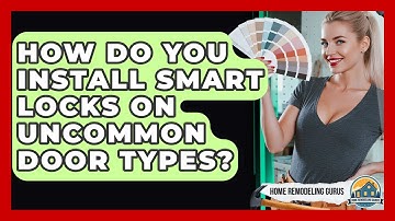 How Do You Install Smart Locks On Uncommon Door Types? - Home Remodeling Gurus