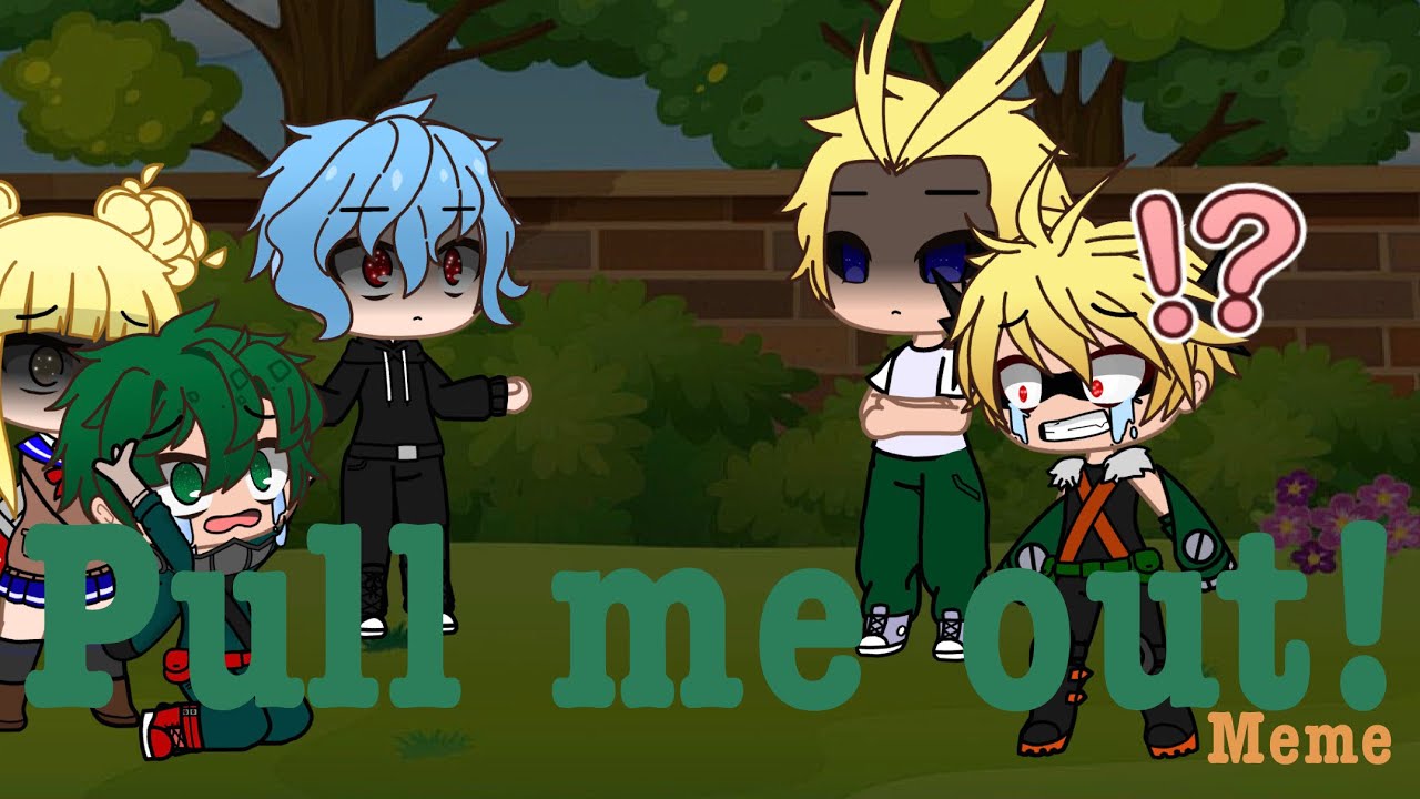 Pull me out! Il meme ll mha ll bkdk ll V! deku ll mean All might AU ll READ DESC ll