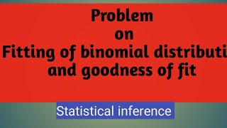 Problem on binomial distribution// goodness of fit// statistical inference.