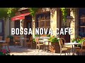 Outdoor coffee shop ambience  positive bossa nova melodies for a cozy caf escape
