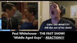 Americans React | THE FAST SHOW | Paul Whitehouse | MIDDLE AGED GUYS | Reaction