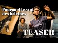 Teaser  pourquoi le saut des baleines