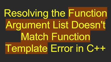 Resolving the Function Argument List Doesn