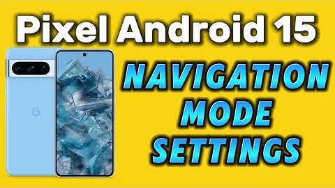 Navigation settings Mode Pixel Android 15 swipe gesture