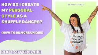 How Do I Create My Personal Style As a Shuffle Dancer? (HOW TO BE MORE UNIQUE)