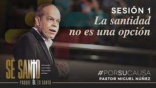 La santidad no es una opción  Miguel Núñez