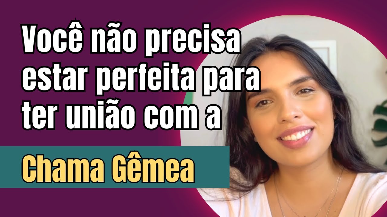 CHAMAS GÊMEAS- É preciso estar perfeito para conseguir a união?