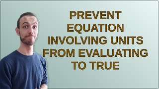Mathematica: Prevent equation involving units from evaluating to True