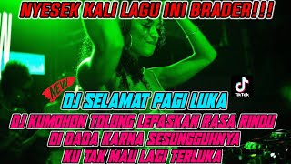 DJ SELAMAT PAGI LUKA | DJ KU MOHON TOLONG LEPASKAN RASA RINDU DI DADA YANG GALAU DI LARANG DENGAR!!!