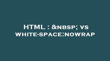 HTML :   vs white-space:nowrap