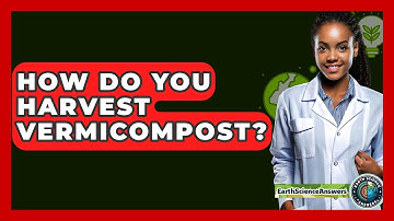 How Do You Harvest Vermicompost? - Earth Science Answers