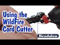 Using the Wildfire Cord Cutter