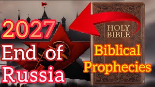 2027, End of Russia - Biblical Prophecies